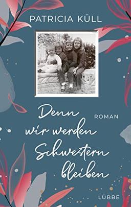 Denn wir werden Schwestern bleiben: Roman