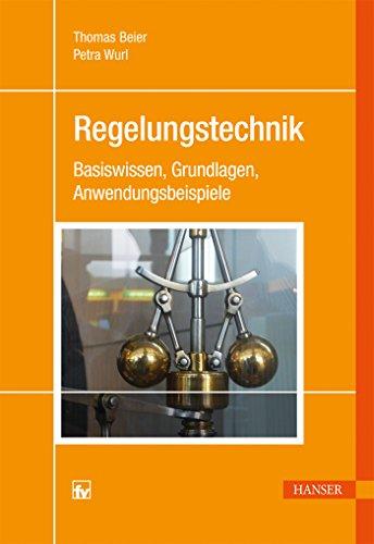 Regelungstechnik: Basiswissen, Grundlagen, Anwendungsbeispiele