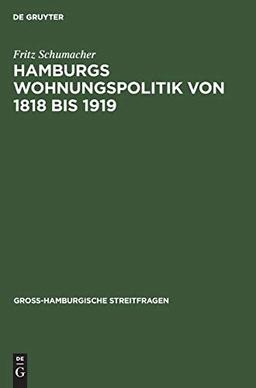 Hamburgs Wohnungspolitik von 1818 bis 1919: Ein Beitrag zur Psychologie der Gross-Stadt (Gross-Hamburgische Streitfragen, H. 4/5, Band 4)