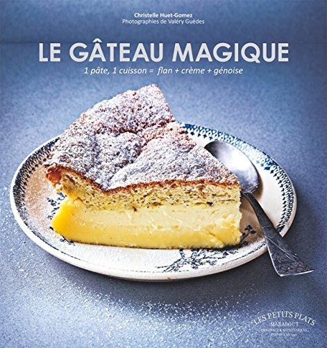 Le gâteau magique : 1 pâte, 1 cuisson = flan + crème + génoise