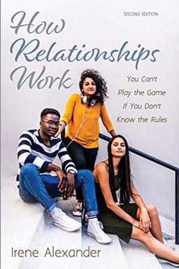 How Relationships Work, Second Edition: You Can't Play the Game If You Don't Know the Rules