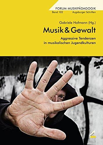 Musik & Gewalt: Aggressive Tendenzen in musikalischen Jugendkulturen (Augsburger Schriften)