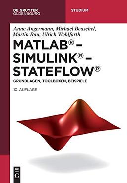 MATLAB – Simulink – Stateflow: Grundlagen, Toolboxen, Beispiele (De Gruyter Studium)