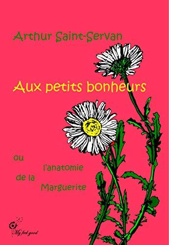 Aux petits bonheurs, ou l'anatomie de la marguerite (JDH EDITIONS)