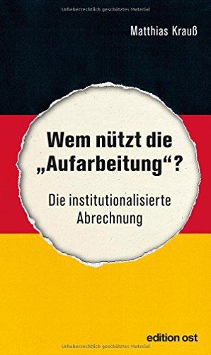 Wem nützt die »Aufarbeitung«? Die institutionalisierte Abrechnung (edition ost)