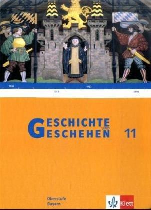 Geschichte und Geschehen. Oberstufe. Schülerbuch Klasse 11. Ausgabe für Bayern