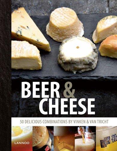 Beer and Cheese: 50 Delicious Combinations by Vinken & Van Tricht