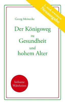 Der Königsweg zu Gesundheit und hohem Alter: Plädoyer für ein besseres Leben