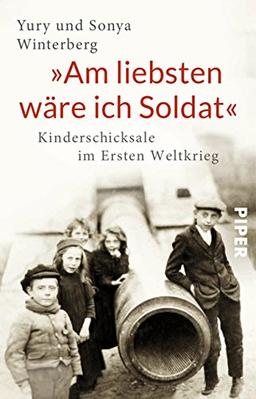 »Am liebsten wäre ich Soldat«: Kinderschicksale im Ersten Weltkrieg