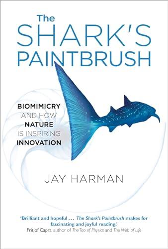 The Shark's Paintbrush: Biomimicry and How Nature is Inspiring Innovation