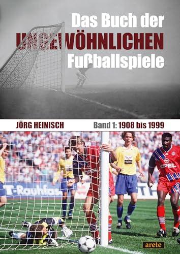 Das Buch der ungewöhnlichen Fußballspiele: Band 1: 1908 bis 1999