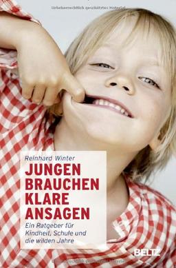 Jungen brauchen klare Ansagen: Ein Ratgeber für Kindheit, Schule und die wilden Jahre