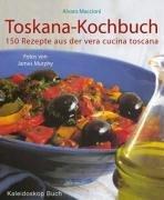 Toskana-Kochbuch. 150 Rezepte aus der vera cucina toscana