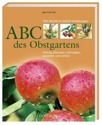 ABC des Obstgartens: Richtig pflanzen, schneiden, erziehen und ernten