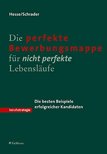 Die perfekte Bewerbungsmappe für nicht perfekte Lebensläufe: Die besten Beispiele erfolgreicher Kandidaten