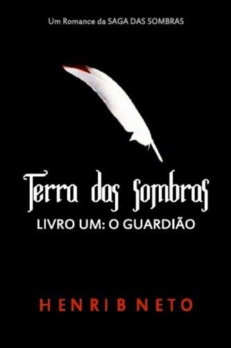 Terra das Sombras Livro um: O Guardiao: Um Romance da Saga das Sombras