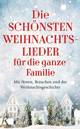 Die schönsten Weihnachtslieder für die ganze Familie: Mit Noten, Bräuchen und der Weihnachtsgeschichte