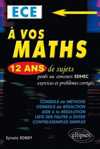 A vos maths, ECE : 12 ans de sujets posés au concours EDHEC de 2000 à 2011, exercices et problèmes corrigés