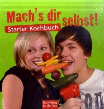 Mach's dir selbst: Das Starter-Kochbuch