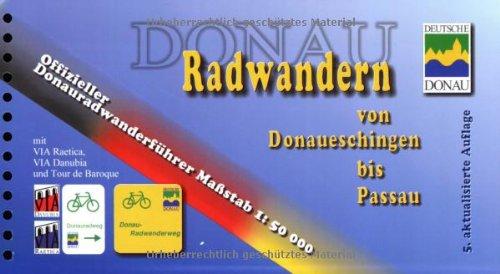 Donau-Radweg Radwandern von Donaueschingen bis Passau. Offizieller Donauradwanderführer 1 : 50 000