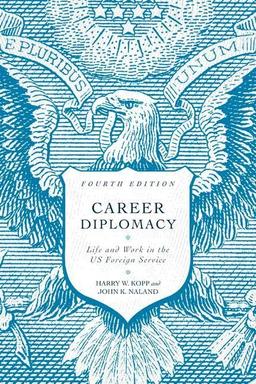 Career Diplomacy: Life and Work in the US Foreign Service, Fourth Edition