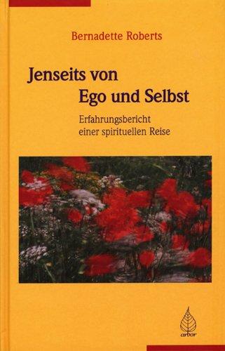 Jenseits von Ego und Selbst: Erfahrungsbericht einer spirituellen Reise