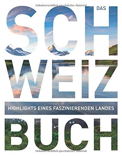 Das Schweiz Buch: Highlights eines faszinierenden Landes (KUNTH Das ... Buch. Highlights einer faszinierenden Stadt)