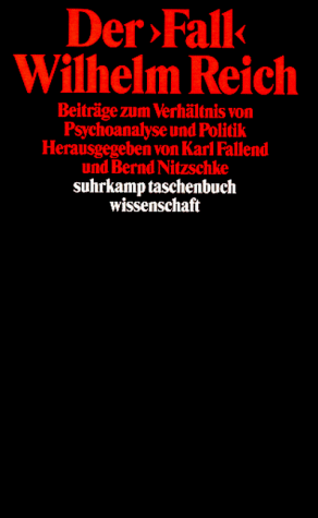 Der ' Fall' Wilhelm Reich. Beiträge zum Verhältnis von Psychoanalyse und Politik.