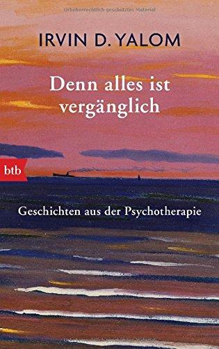 Denn alles ist vergänglich: Geschichten aus der Psychotherapie