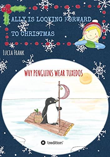 Ally is looking forward to Christmas: Why penguins wear tuxedos