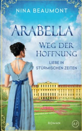 Arabella, Weg der Hoffnung: Regency Roman in Wien, Österreich, 1814 (Liebe in stürmischen Zeiten, Band 1)