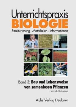 Band 3: Bau und Lebensweise von samenlosen Pflanzen, Pilzen. Unterrichtspraxis Biologie