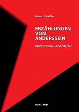 Erzählungen vom Anderssein: Linksterrorismus und Alterität