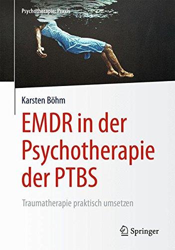 EMDR in der Psychotherapie der PTBS: Traumatherapie praktisch umsetzen (Psychotherapie: Praxis)