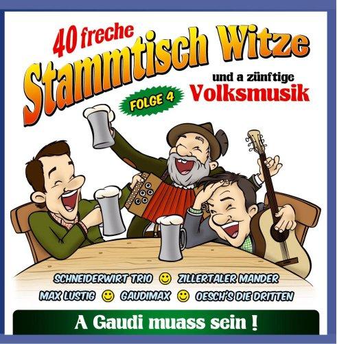 40 freche Stammtisch Witze; Folge 4; Schneiderwirt Trio; Gaudimax; Zillertaler Mander; Max Lustig; Oeschs die Dritten; Vera und ihre Oberkrainer; Lederhosen Duo; Steix; Franz Greul; Pagger Buam; Da Zillertaler und die Geigerin; Zillertaler Schürzenjäger