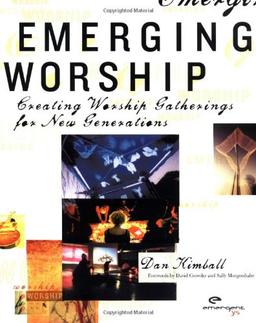 Emerging Worship: Creating New Worship Gatherings for Emerging Generations: Creating Worship Gatherings for New Generations (Emergent YS)