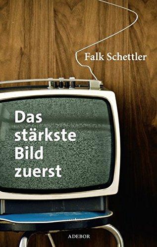 Das stärkste Bild zuerst: Filmgestaltung für TV-Journalisten