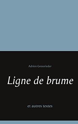 Ligne de brume : et autres textes