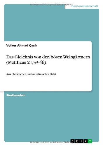 Das Gleichnis von den bösen Weingärtnern (Matthäus 21,33-46): Aus christlicher und muslimischer Sicht