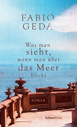 Was man sieht, wenn man über das Meer blickt: Roman