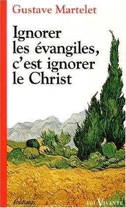 Ignorer les Evangiles, c'est ignorer le Christ