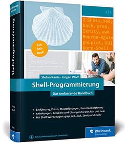 Shell-Programmierung: Das umfassende Handbuch. Für Bourne-, Korn- und Bourne-Again-Shell (bash). Ideal für alle UNIX-Administratoren (Linux, macOS)