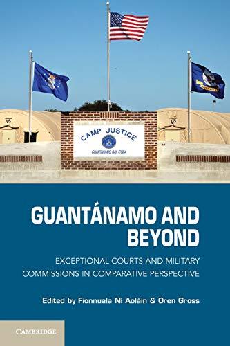 Guantanamo and Beyond: Exceptional Courts And Military Commissions In Comparative Perspective