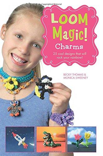 Loom Magic Charms!: 25 Cool Designs That Will Rock Your Rainbow