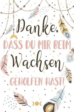 Danke, dass du mir beim Wachsen geholfen hast!: A5 Notizbuch als Geschenk | Kindergarten Abschiedsgeschenk Lehrerin, Tagesmütter oder Kindergärtnerin| ... für Geburtstag, Weihnachten order Danke sagen