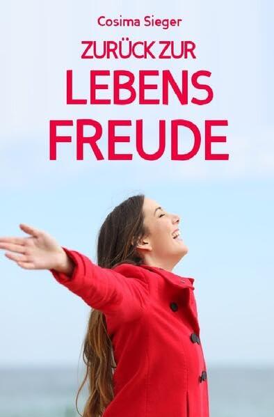 Depressionen: DER WEG ZURÜCK ZUR LEBENSFREUDE!: (10 tiefgründige Tipps zum Befreien von Depressionen und zum Finden von wahrer Lebensfreude!) ... Weg finden, erfülltes Leben, Zufriedenheit)