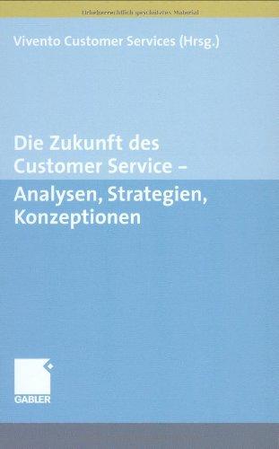 Die Zukunft des Customer Service: Analysen, Strategien, Konzeptionen