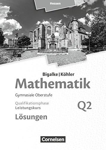 Bigalke/Köhler: Mathematik - Hessen - Ausgabe 2016: Leistungskurs 2. Halbjahr - Band Q2: Lösungen zum Schülerbuch