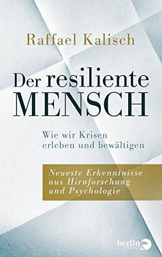 Der resiliente Mensch: Wie wir Krisen erleben und bewältigen