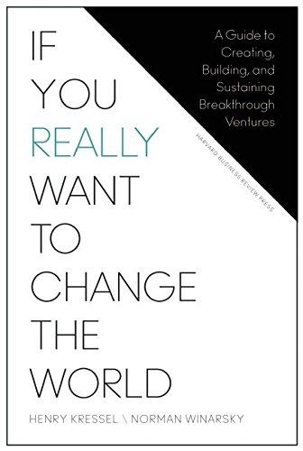 If You Really Want to Change the World: A Guide to Creating, Building, and Sustaining Breakthrough Ventures